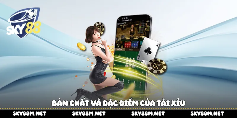 Bản chất và đặc điểm của tài xỉu