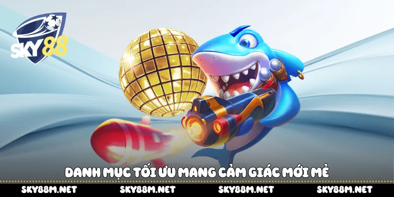 Danh mục tối ưu mang cảm giác mới mẻ