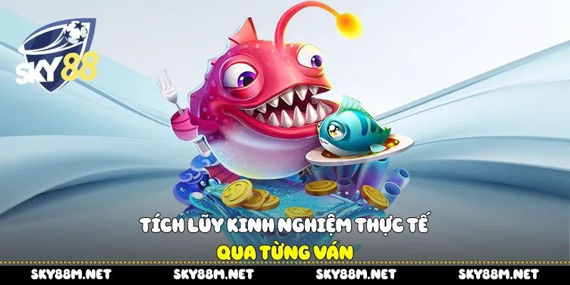 Tích lũy kinh nghiệm thực tế qua từng ván